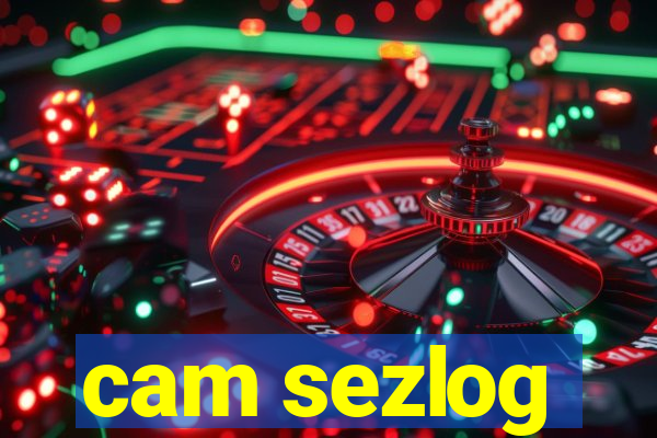 cam sezlog